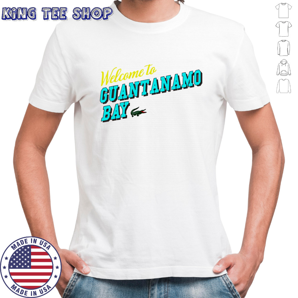 Welcome to Guantanamo Bay shirt