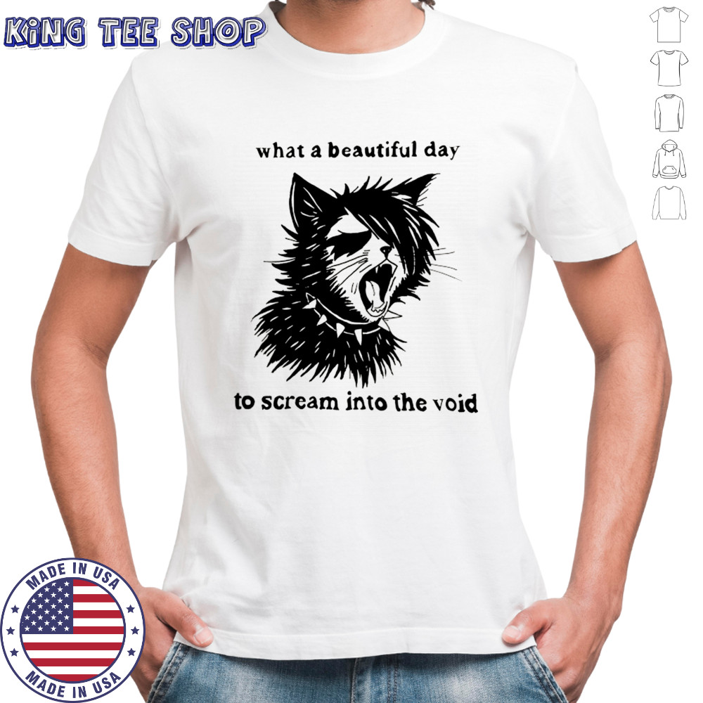 What a beautiful day to scream into the void cat shirt