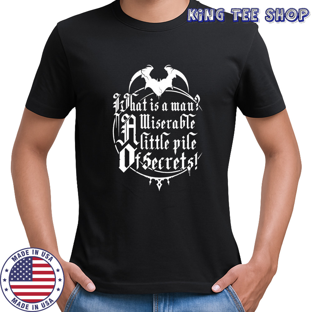 What is a man a miserable pile of secrets shirt
