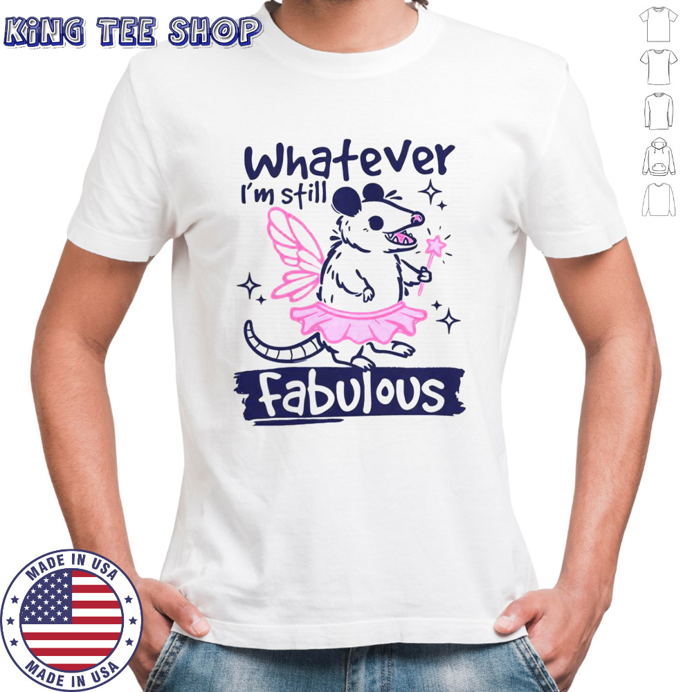 Whatever I’m Still Fabulous Opossum T-Shirt