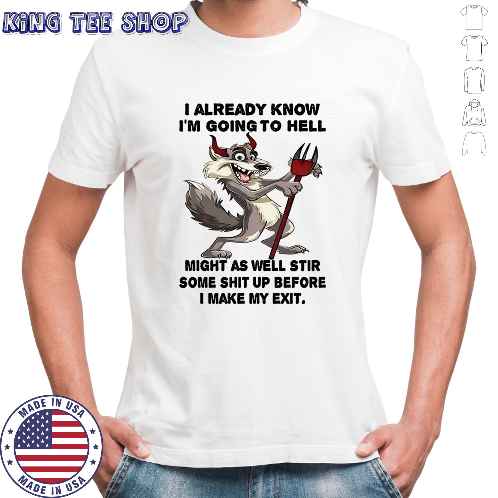 Wolf I already know before I make my exit shirt