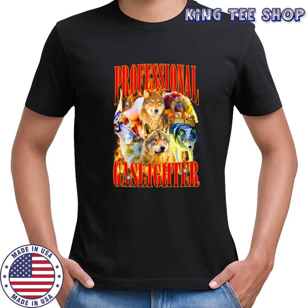 Wolf professional gaslighter fire shirt
