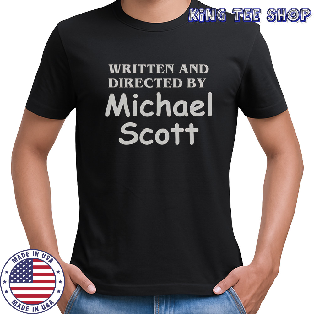 Written And Directed By Michael Scott T-Shirt