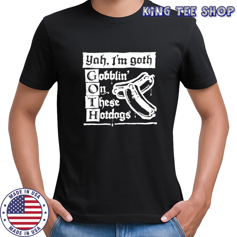 Yah I’m Goth Goblin’ on these Hotdogs shirt