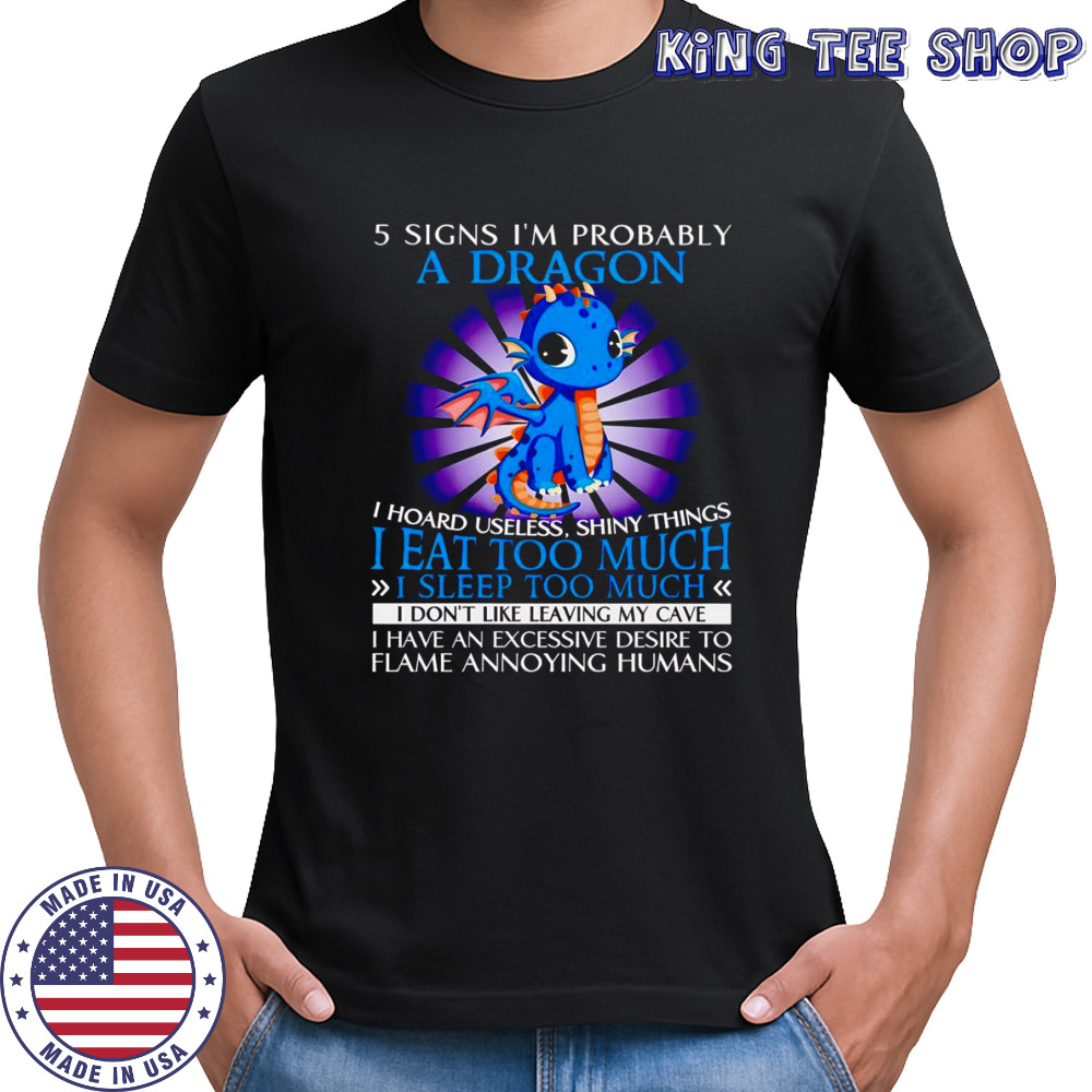 5 sign I’m probably a dragon I hoard useless shiny things I eat too much shirt