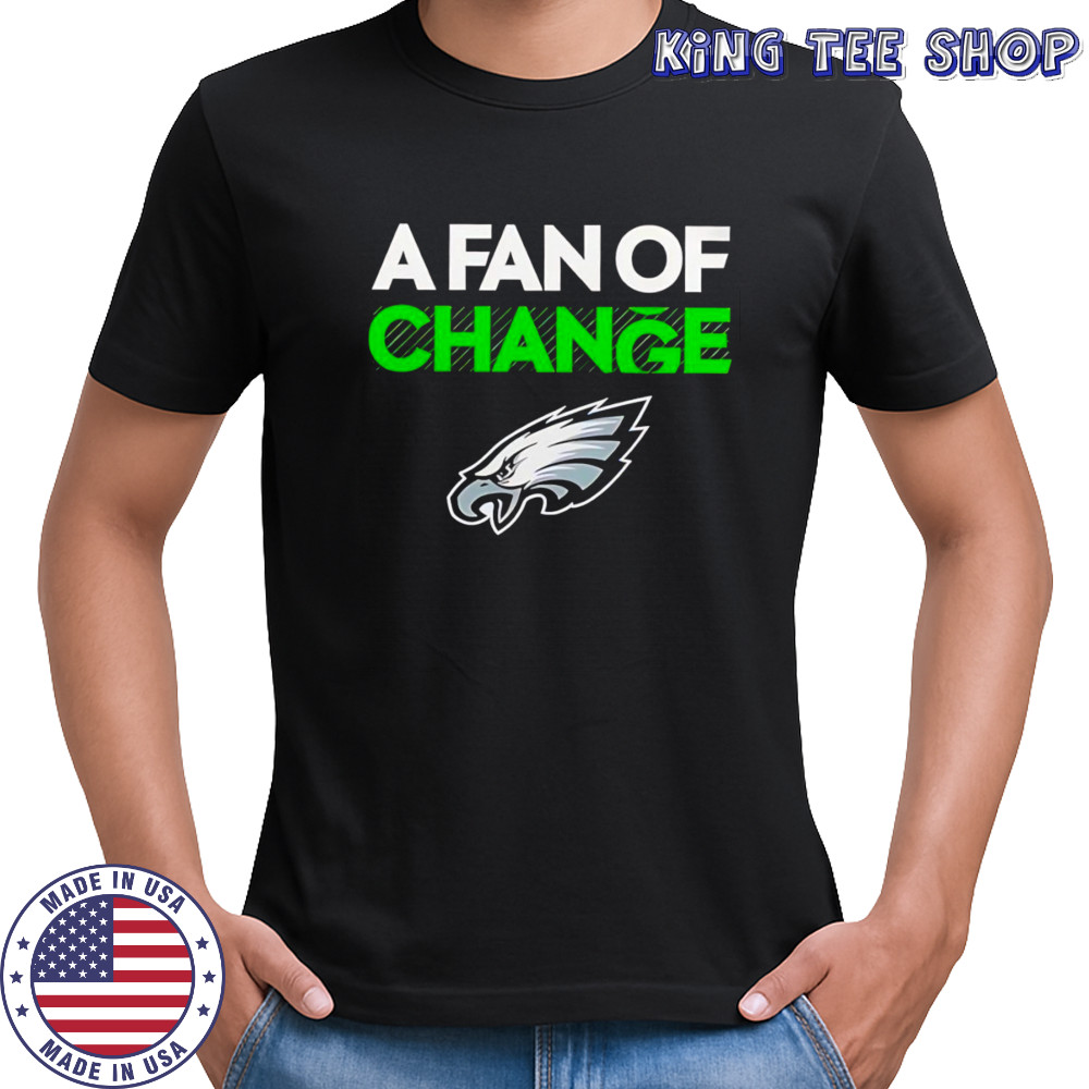 A fan of Change Philadelphia Eagles shirt