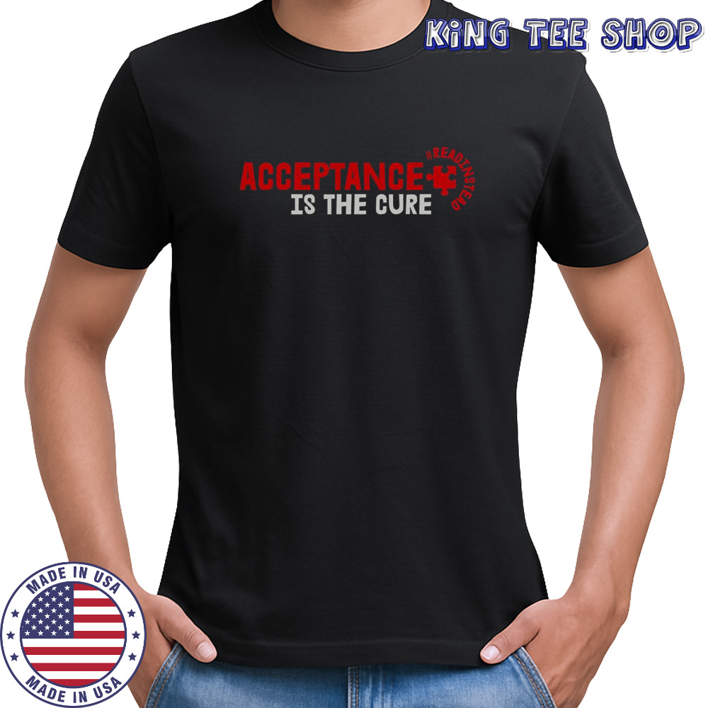 Acceptance Is The Cure Autism Awareness Read Instead Puzzle Piece T-Shirt