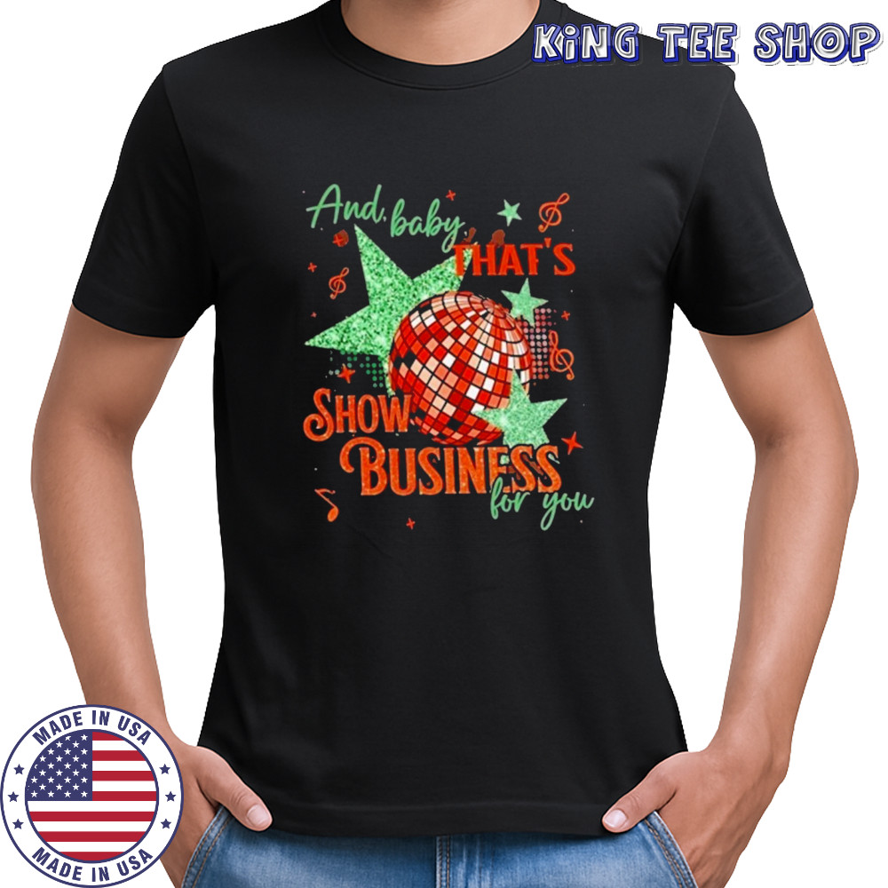 And Baby Thats Show Business For You T-Shirt