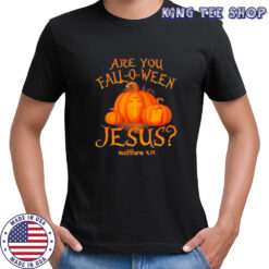 Are you Fall-o-ween Jesus Halloween shirt