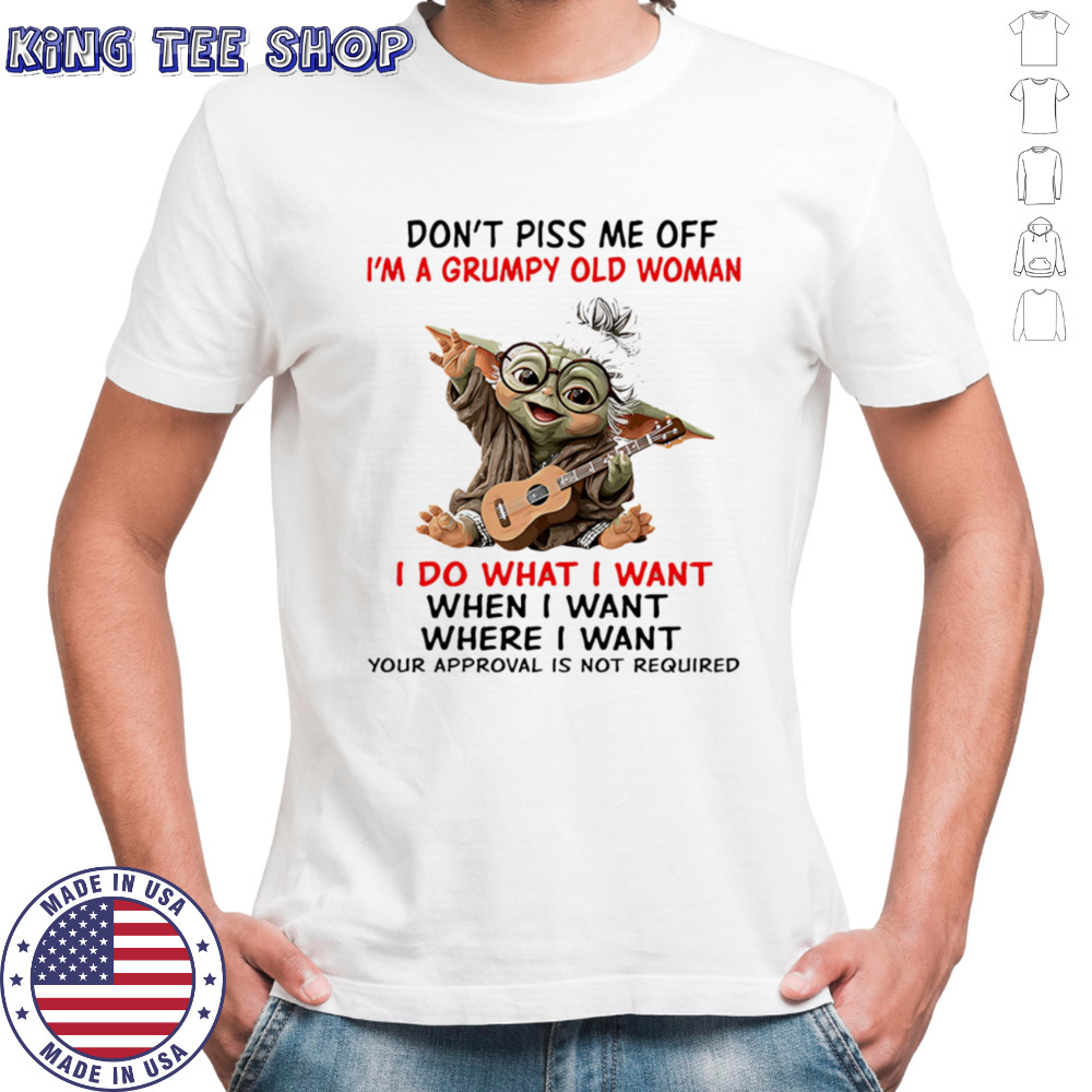 Baby Yoda don’t piss me off I’m a grumpy old woman shirt