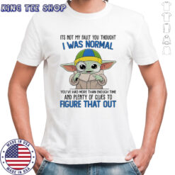 Baby Yoda its not my fault you thought I was normal shirt