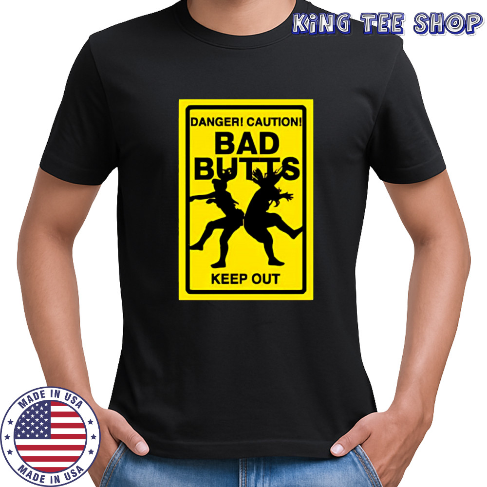 Bad Butts danger caution keep out shirt