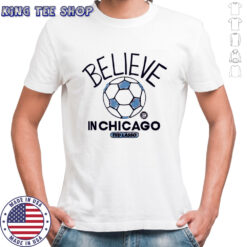 Believe in Chicago Fire FC Major League Soccer Ted Lasso 2025 shirt
