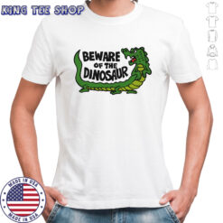 Beware of the dinosaur shirt