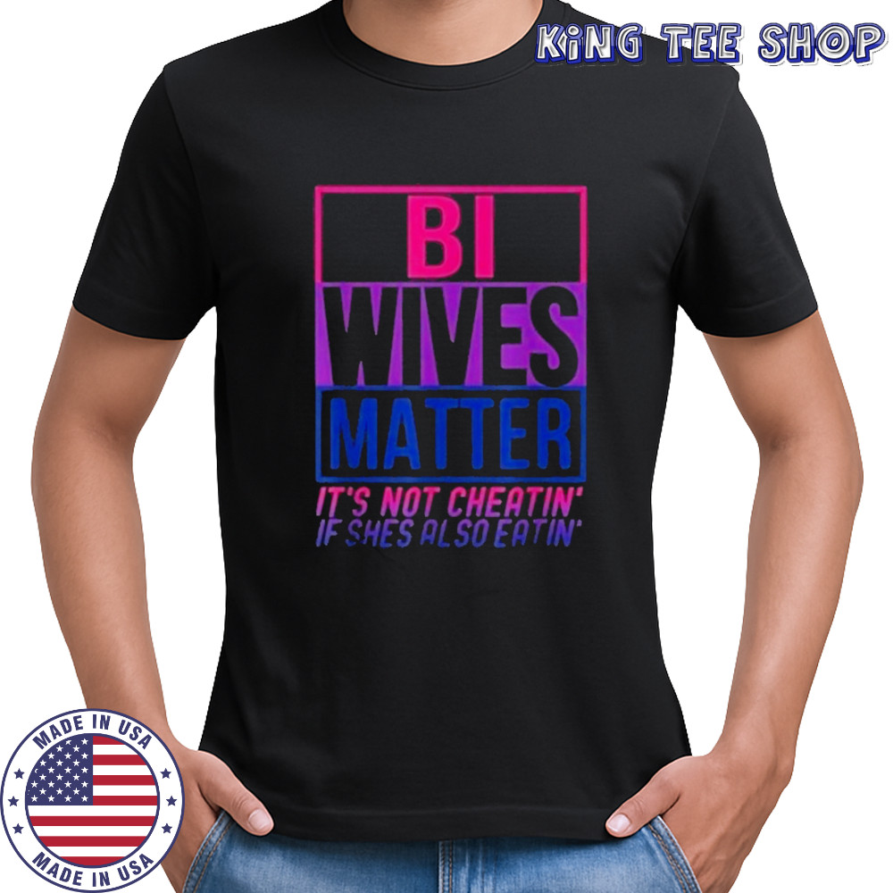Bi Wives Matter T-Shirt