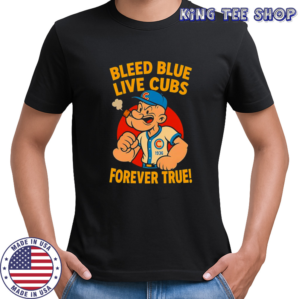 Bleed blue live Cubs forever true shirt