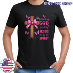 Blessed By God Loved By Jesus Pink Coquette Bow And Cross shirt