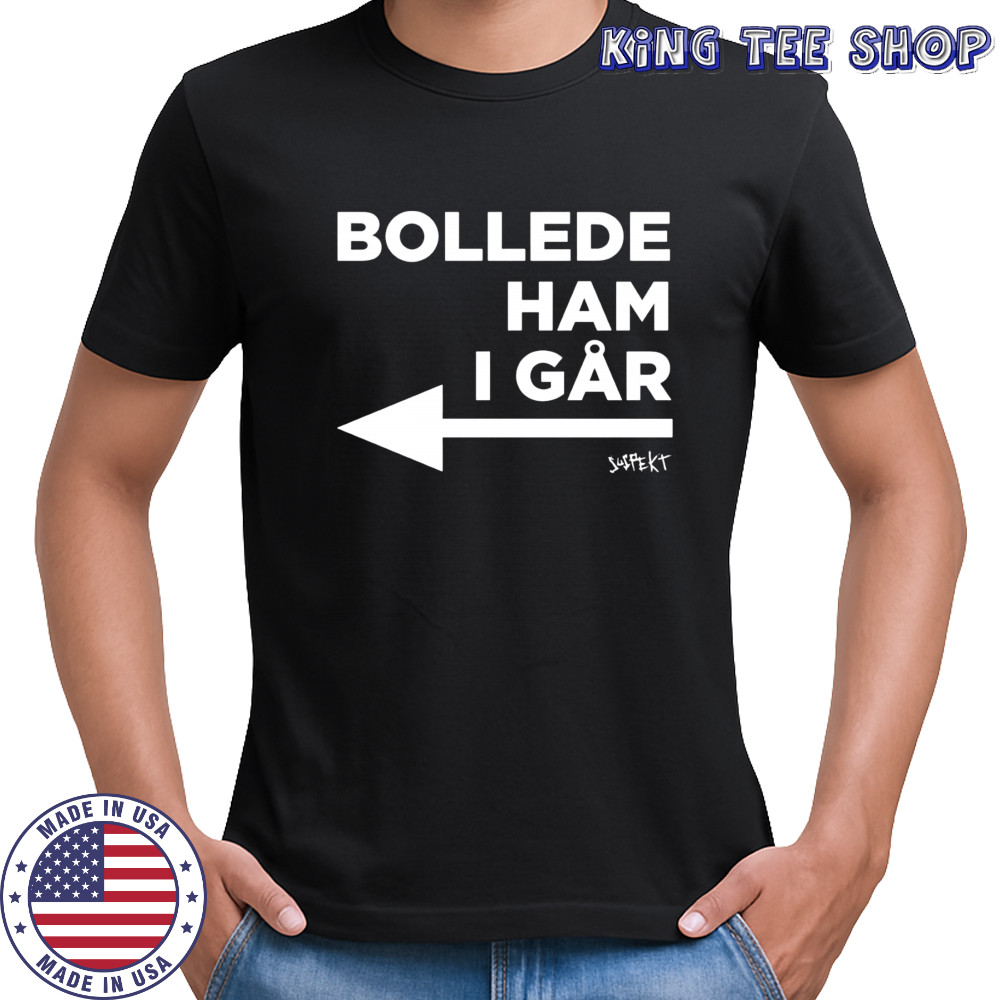 Bollede Ham I gar shirt