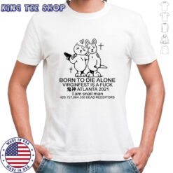 Born to die alone virginfest is a fuck shirt