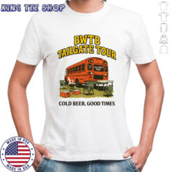 BWTB Tailgate Tour cold beer good times shirt