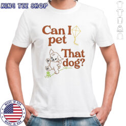 Can I Pet That Dog T-Shirt