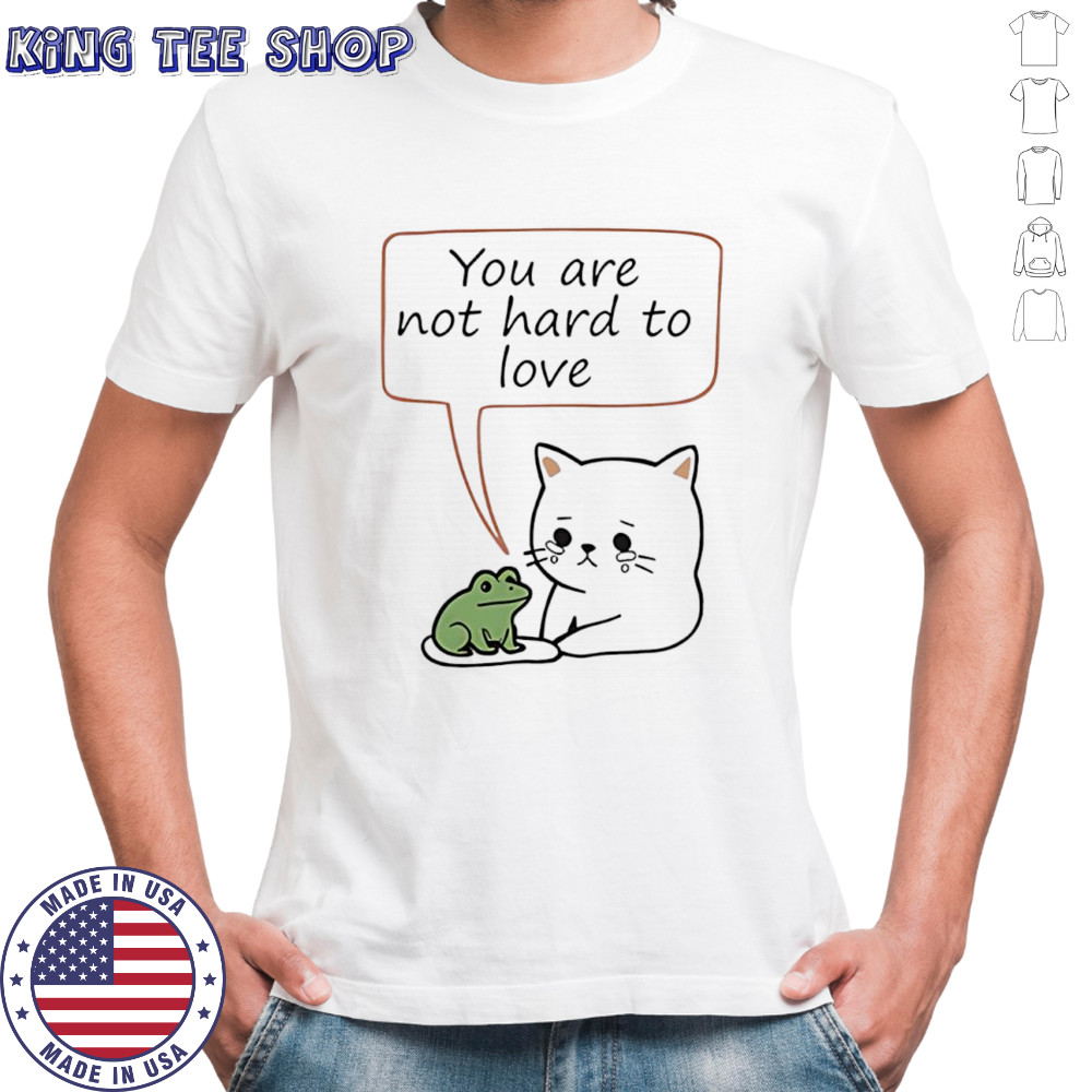 Cat and Frog you are not hard to love shirt