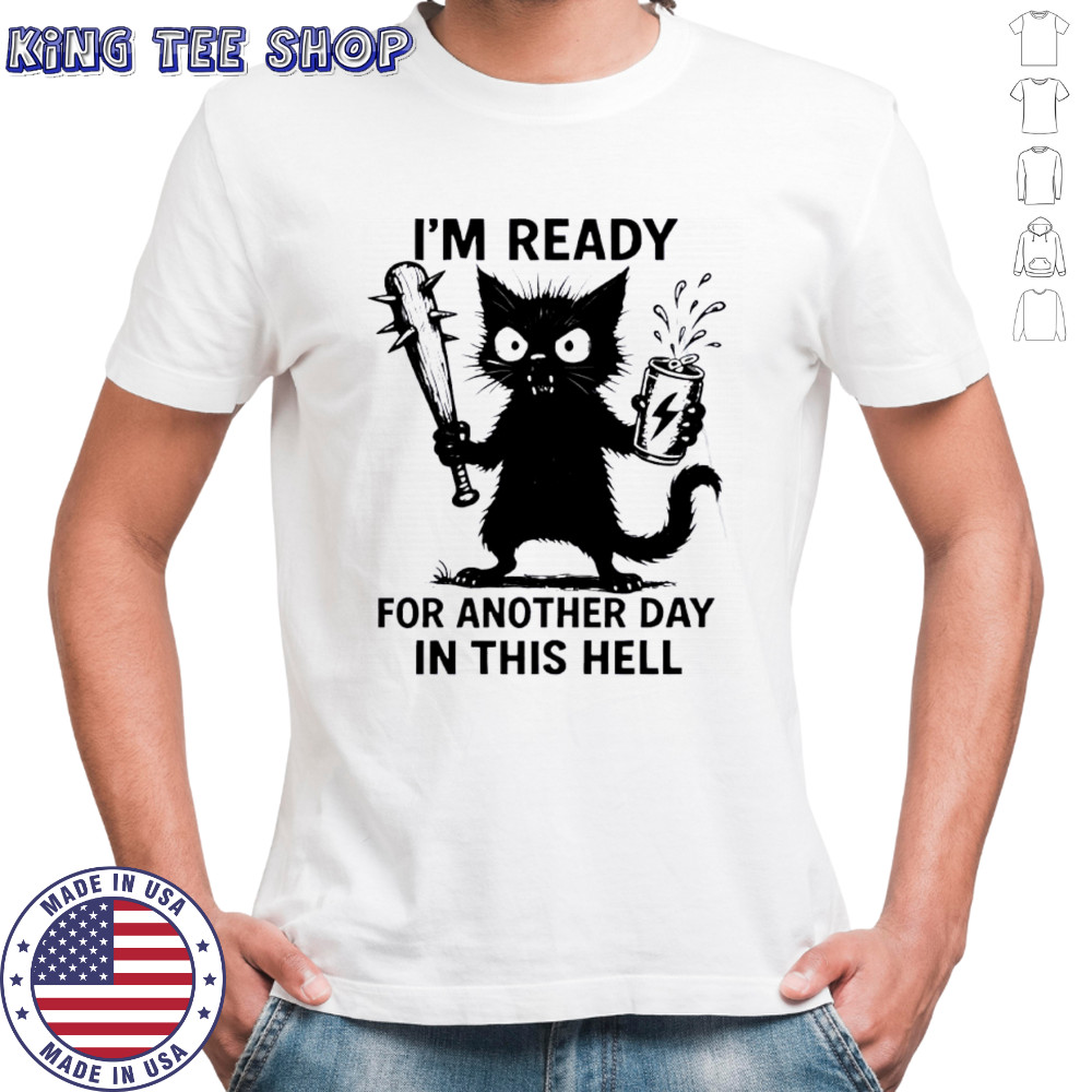 Cat I’m Ready For Another Day In This Hell shirt
