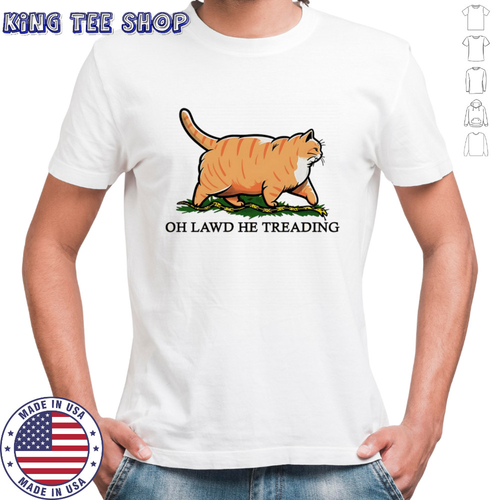 Cat oh lawd he treading shirt