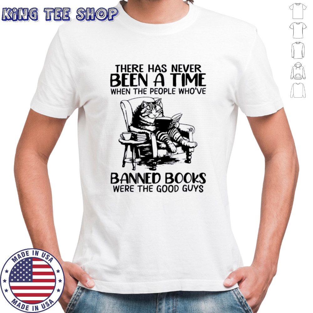 Cat there has never been a time when the people who’ve banned books shirt