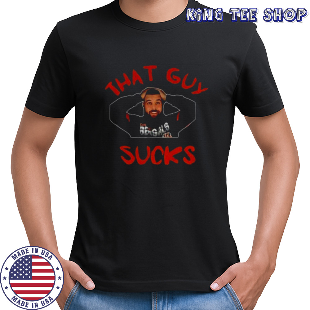 Cincinnati Bengals player that guy sucks shirt