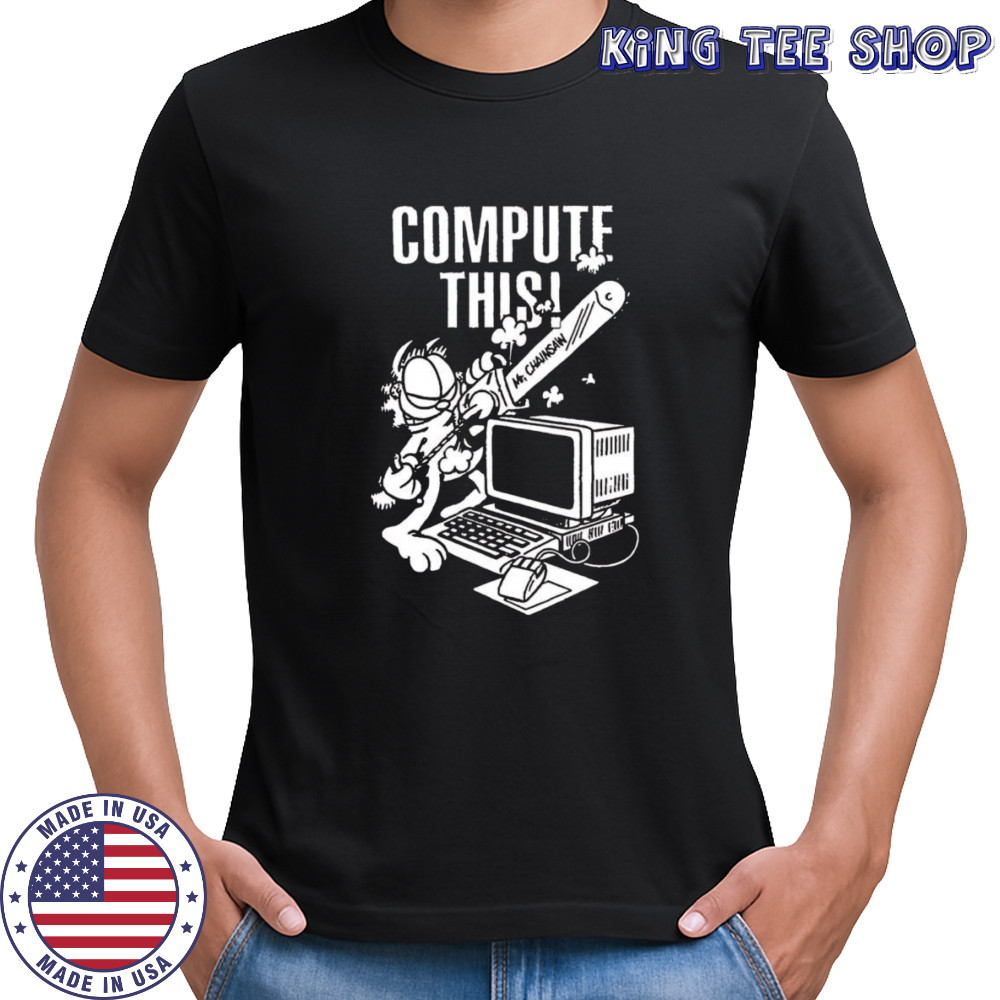 Compute this Mr Chainsaw shirt