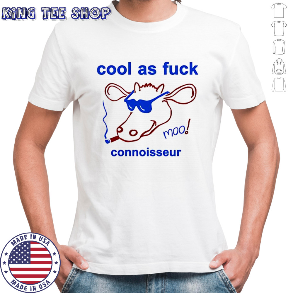 Cool as fuck connoisseur shirt