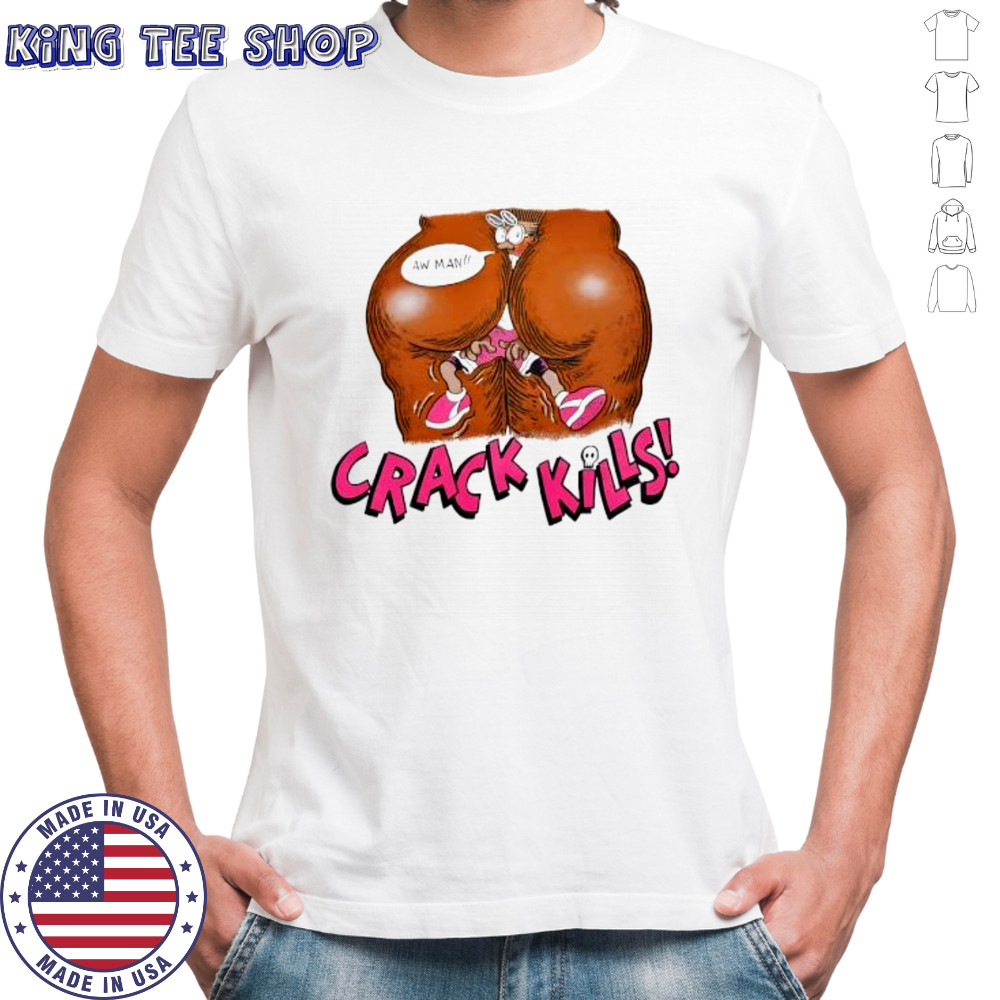 Crack Kills Aw Man shirt