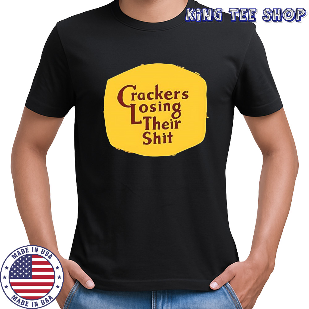 Crackers losing their shit shirt