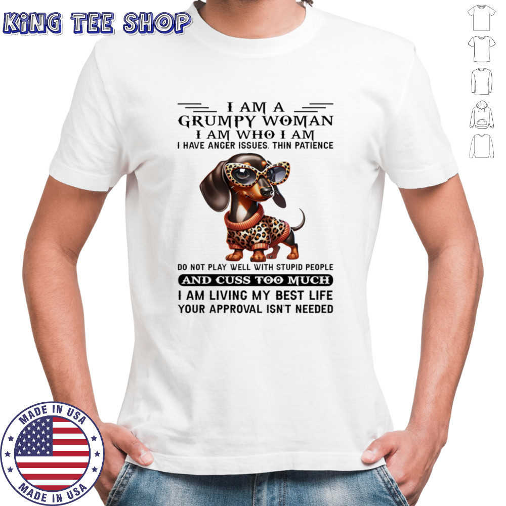 Dachshund I am a grumpy woman I am who I am I have anger issues shirt