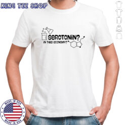 Daily.Darkhumor Serotonin In This Economy T-Shirt