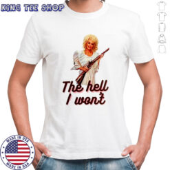 Dolly Parton the hell I won’t shotgun shirt