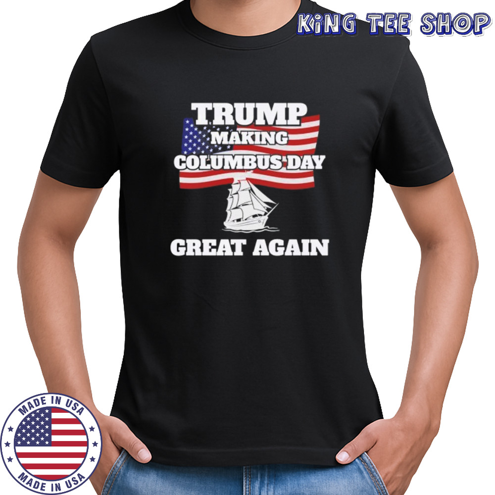 Donald Trump making Columbus day great again shirt
