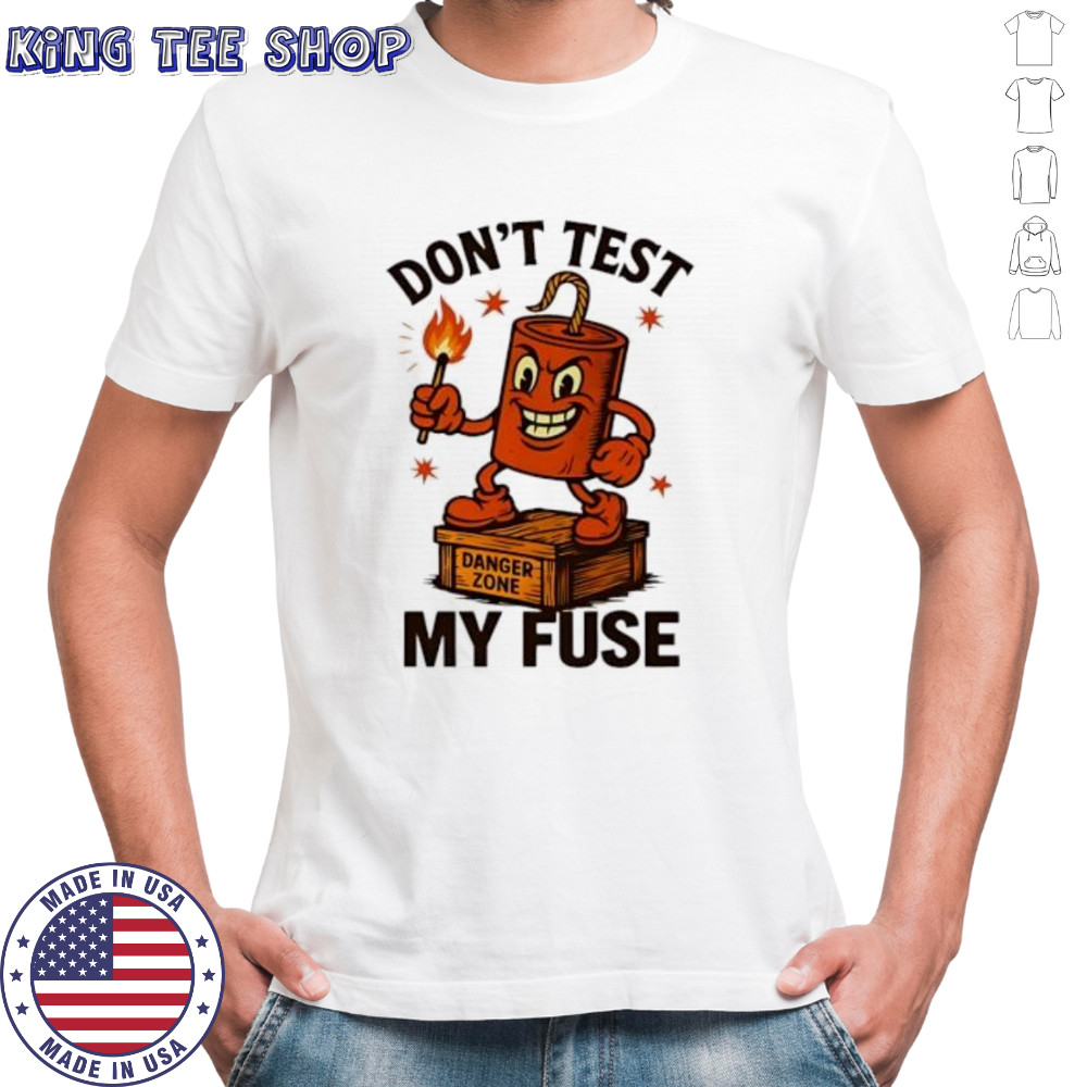Don’t Test My Fuse Zone shirt