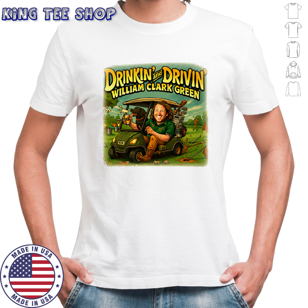 Drinkin’ and Drivin’ Golf William Clark Green shirt