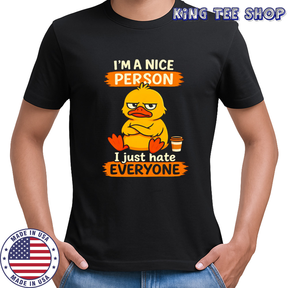 Duck I’m A Nice Person I Just Hate Everyone shirt