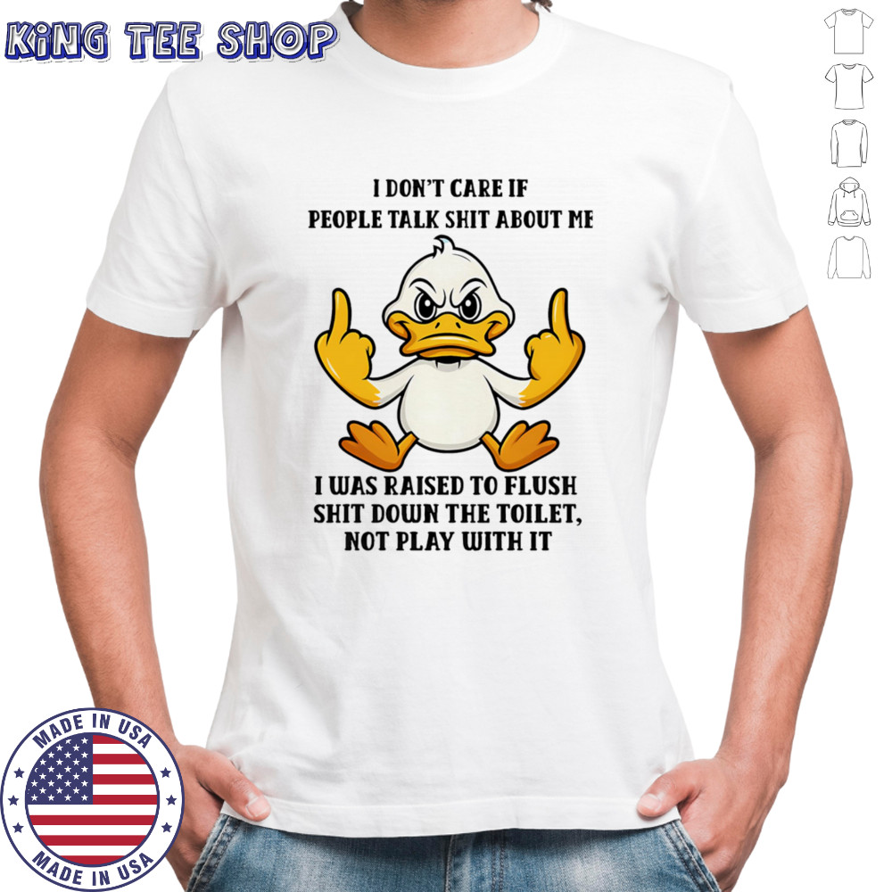 Duck middle finger I don’t care if people talk shit about me shirt