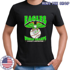 Dynasty Destroyer Eagles world Champs shirt