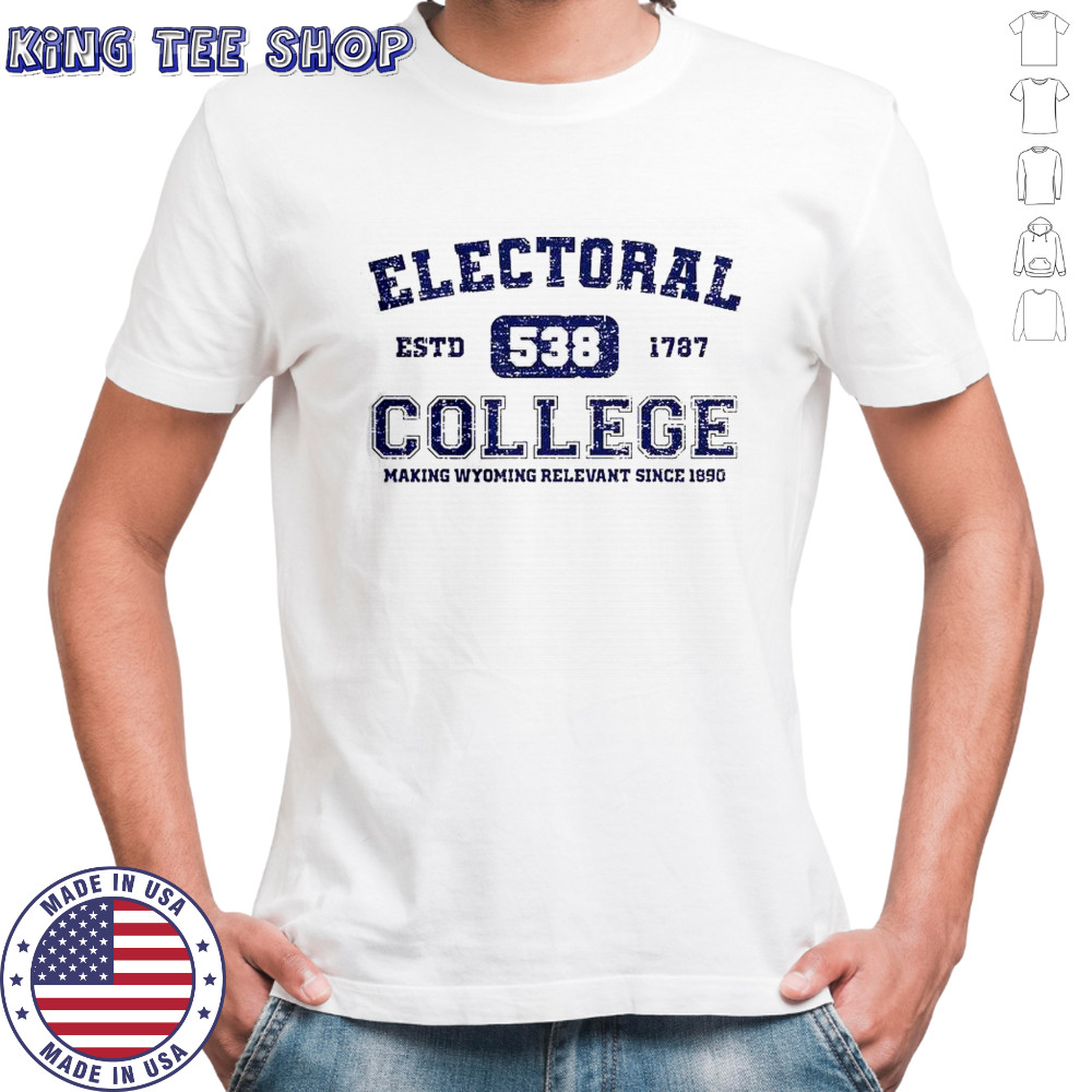 Electoral College 538 Estd 1787 Making Wyoming Relevant Scine 1890 T-Shirt