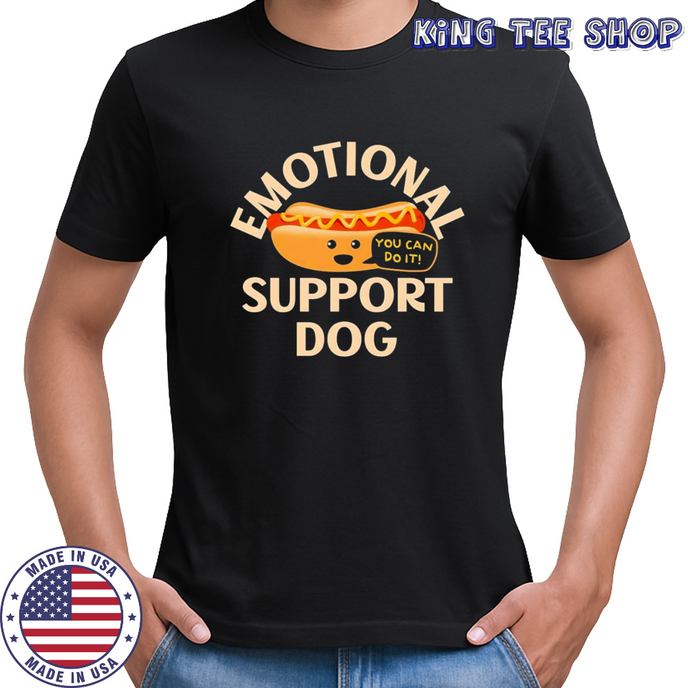 Emotional support dog you can do it shirt