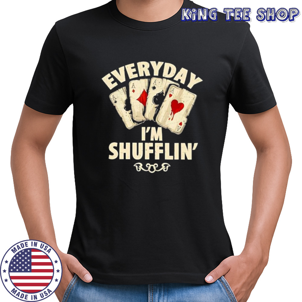 Everyday I’m Shufflin Poker shirt