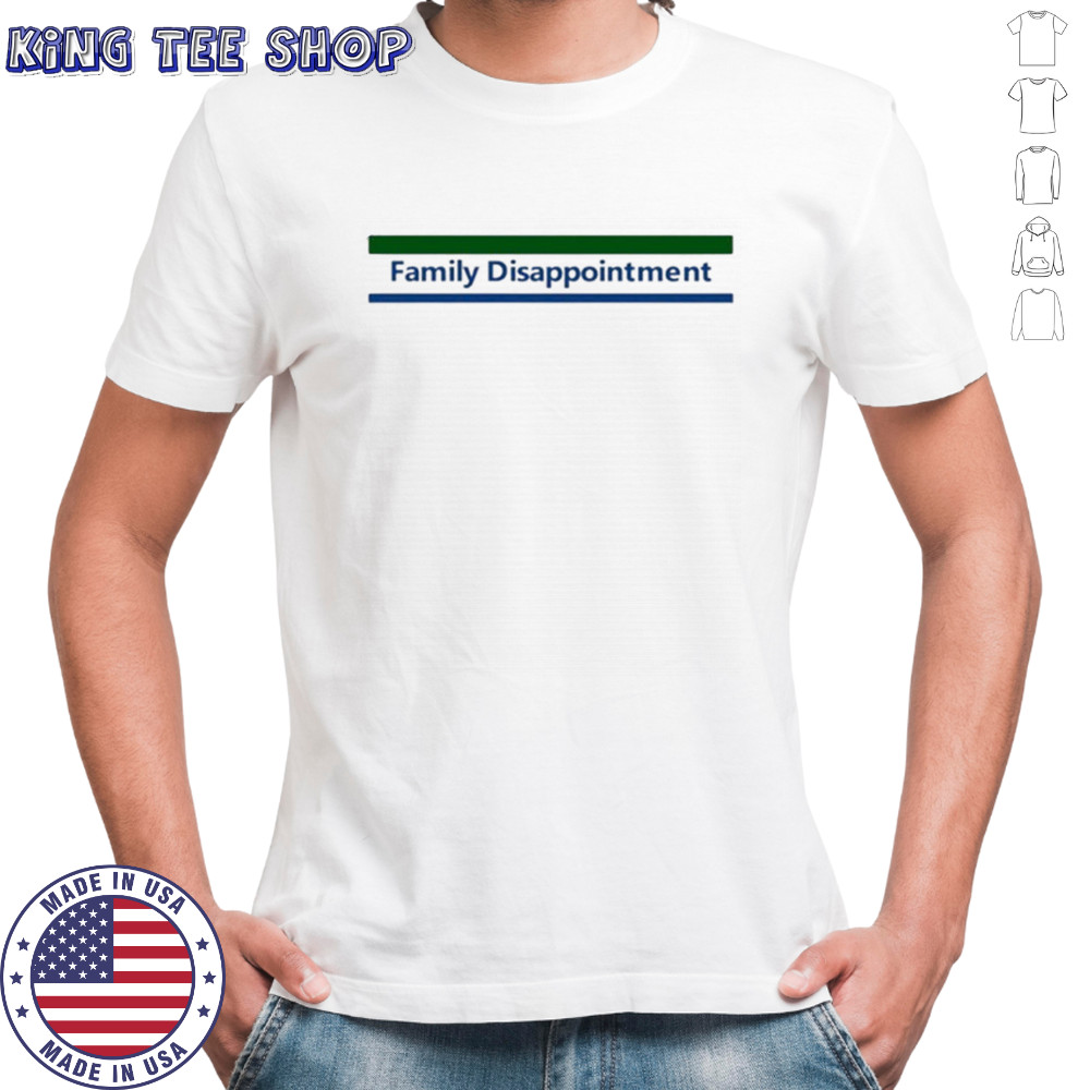 Family disappointment shirt