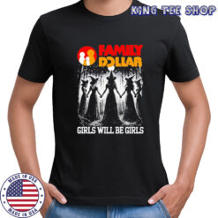 Family Dollar girls will be girls witch Halloween shirt