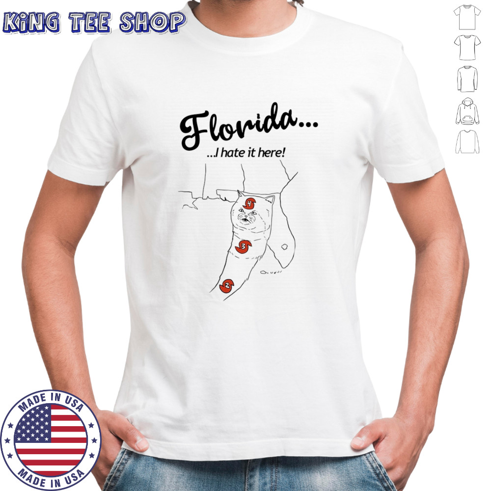 Florida I hate it here cat shirt