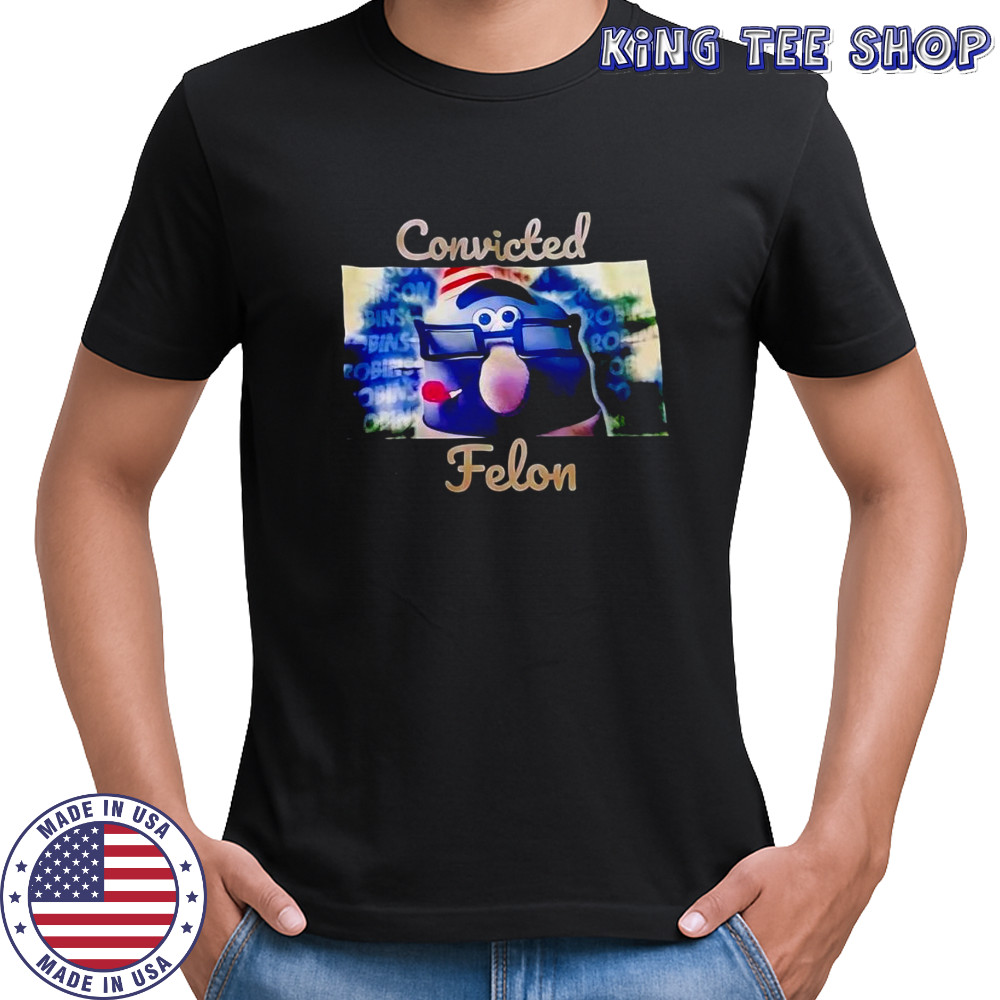 Gaylord Robinson Convicted Felon shirt
